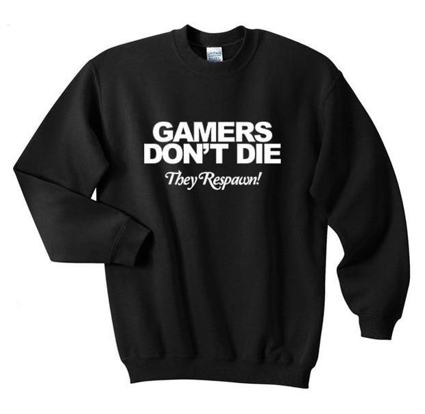 Gamers Don't Die They Respawn! Crew Neck Sweatshirt