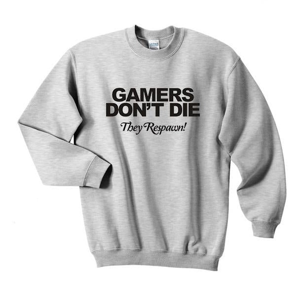 Gamers Don't Die They Respawn! Crew Neck Sweatshirt